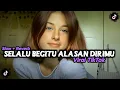 Download Lagu DJ Selalu Begitu Alasan Dirimu || Viral Tiktok 2023 Slow + Reverb