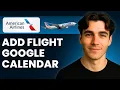 How to Add American Airlines Flight To Google Calendar Tutorial 2026