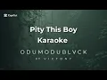 PITY THIS BOY KARAOKE - ODUMODUBLVCK FT VICTONY