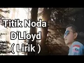 Download Lagu Titik Noda - D'Lloyd ( lirik )