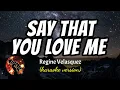 Download Lagu SAY THAT YOU LOVE ME - REGINE VELASQUEZ (karaoke version)
