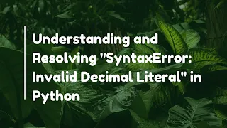 Understanding and Resolving SyntaxError Invalid Decimal Literal in Python