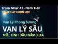 Lagu Album Vạn Lý Phong Sương Vạn Lý Sầu x Remix x Mối Tình Đầu Năm Xưa x Vạn Lý Sầu Đau remix bass hay
