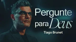 PERGUNTE PARA DEUS | Tiago Brunet na El Shadday Church