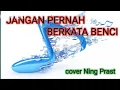 Lagu JANGAN PERNAH BERKATA BENCI - BOB TUTUPOLI cover NING PRAST