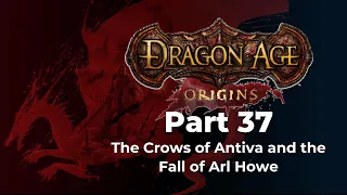 Dragon Age Origins Episode 37 - The Crows of Antiva and the Fall of Arl Howe