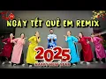 Download Lagu NGÀY TẾT QUÊ EM REMIX | Hương Ly | ZIN NINAD #tết2025 #tetvietnam #nhaytet #zinninad