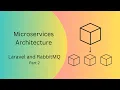Microservices Architecture Zero to Hero with Implementation using Laravel and RabbitMQ Part 2