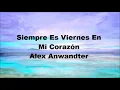 📆💙Alex Anwandter - Siempre Es Viernes En Mi Corazón 💙📆 [Letra]