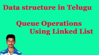 Queue Operations Using Linked List Data Structure in Telugu By Mr Sivarao