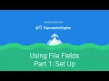 Getting Started with ExpressionEngine - Lesson 4 Using File Fields Part 1 Set Up