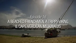 Winded Voyage 4 | Episode 16 | A Beached Frenchman, A Trippy Viking & Cape Verdean Milkmaids