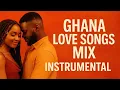 Lagu Ghana Love Songs Mix Instrumental 💕 | Romantic Afrobeat Vibes for Your Mood