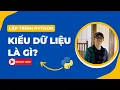 Kieu du lieu data type la gi Bai 11 Lap trinh Python Co ban Tu hoc lap trinh