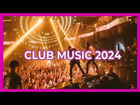 Download MP3 CLUB MUSIC MIX 2024 🔥 | The best remixes of popular songs