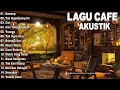 Download Lagu Full Album Akustik Cafe Santai 2024 - Akustik Lagu Indonesia - Musik Cafe Enak Didengar Buat Santai