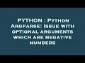 PYTHON Python Argparse Issue with optional arguments which are negative numbers