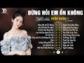 Download Lagu Tuyển Tập Nhạc Ballad Buồn Tâm Trạng | Top 20 Ca Khúc Làm Mưa Làm Gió Các BXH | Đừng Hỏi Em Ổn Không