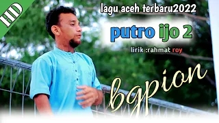 Download LAGU ACEH TERBARU 2022( PUTRO IJO 2) (cover pion official) MP3