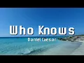 Lagu Daniel Caesar - Who Knows (Lyrics)