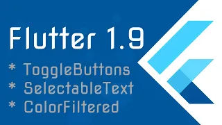 Flutter 1 9 - New material widgets ToggleButtons ColorFiltered SelectableText
