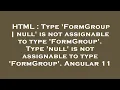 HTML Type FormGroup null is not assignable to type FormGroup Type null is not assignable