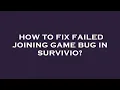 How to fix failed joining game bug in survivio
