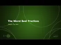 The Worst Best Practices - Jason Turner