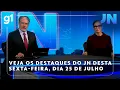 Download Lagu Jornal Nacional: Veja os destaques do JN desta sexta-feira, 25 de julho