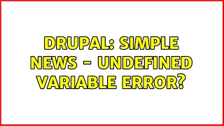 Drupal Simple news - Undefined Variable Error 2 Solutions