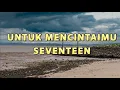 Download Lagu Lirik Seventeen-Untuk Mencintaimu Cover by Lia M Lirik Lagu