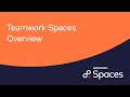 Teamwork Spaces Overview