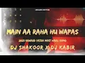 Lagu MAIN AA RHA HU WAPAS ||  TRAP MIX || DJ SHAKOOR x DJ KABIR || HAMMAD EDITING