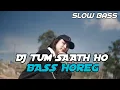 Tum Saath ho X Kamu Punya Pacar Lagi dj tik tok slow bass cocok buat cek sound