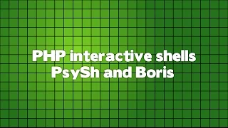 PHP Interactive shells PsySh and Boris