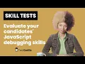 The ideal JavaScript debugging skills test for smart hiring