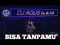 Lagu Dj Agus Bisa TanpaMu (Dj Remix Viral) Akan KuBuktikan Bahwa Ku Bisa TanpaMu