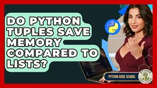 Do Python Tuples Save Memory Compared To Lists - Python Code School