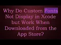 Why Do Custom Fonts Not Display in Xcode but Work When Downloaded from the App Store