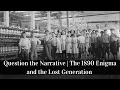 Question the Narrative The 1890 Enigma and the Lost Generation