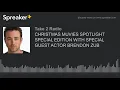 CHRISTMAS MUVIES SPOTLIGHT SPECIAL EDITION WITH SPECIAL GUEST ACTOR BRENDON ZUB