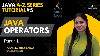 Java Operators - Part 1 Java A-Z Tutorial Series Diksha Bhargav DiVaScript