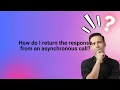 How do I return the response from an asynchronous call
