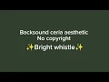 🎶 [backsound Ceria aesthetic no copyright]~Bright whistle ✨