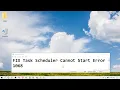 fix task scheduler cannot start error 1068