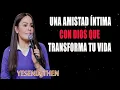 Una Amistad Íntima con Dios que Transforma Tu Vida - Pastora Yesenia Then