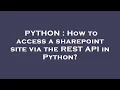 PYTHON How to access a sharepoint site via the REST API in Python