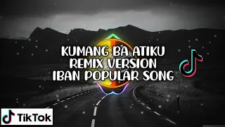 Download Lagu Terpopular Iban - Kumang Ba Atiku - Viral tiktok (Remix Version) MP3