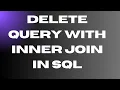 Delete Query With Inner Join In SQL - 52 SQL Delete Query