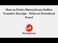 How to Find a MoneyGram Online Transfer Receipt – Print or Download Proof